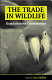 The trade in wildlife : regulation for conservation /