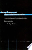 Ivory tower and industrial innovation : university-industry technology transfer before and after the Bayh-Dole act in the United States /
