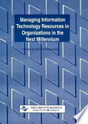Managing information technology resources in organizations in the next millennium : 1999 Information Resources Management Association International Conference, Hershey, PA, USA, May 16-19, 1999 /