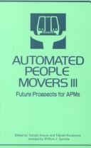 Automated people movers III : future prospects for APMS : proceedings of the Third International Conference, Pacifico Yokohama, October 7-10, 1991 /