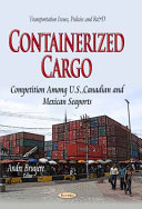 Containerized cargo : competition among U.S., Canadian and Mexican seaports /
