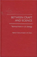 Between craft and science : technical work in U.S. settings /