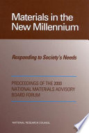Materials in the new millennium, responding to society's needs : proceedings of the 2000 National Materials Advisory Board Forum /