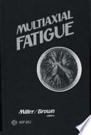 Multiaxial fatigue : a symposium /