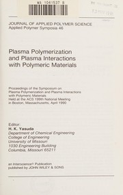 Plasma polymerization and plasma interactions with polymeric materials : proceedings of the Symposium on Plasma Polymerization and Plasma Interactions with Polymeric Materials, held at the ACS 199th National Meeting in Boston, Massachusetts, April 1990 /
