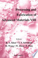 Processing and fabrication of advanced materials VIII : proceedings of a symposium organized by School of Mechanical & Production Engineering, Nanyang Technological University, Singapore ; symposium co-sponsored by the Institute of Materials (IOM, United Kingdom), ASM International, Surface Engineering Division (USA), the Minerals, Metals and Materials Society (TMS, USA), September 8-10, 1999, Singapore /
