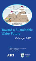 Toward a sustainable water future : visions for 2050 /