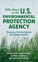 Fifty years at the US Environmental Protection Agency : progress, retrenchment, and opportunities /