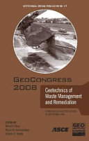 Geotechnics of waste management and remediation : proceedings of sessions of Geocongress 2008, March 9-12, 2008 New Orleans, Louisiana, sponsored by the Geo-Institute of the American Society of Civil Engineers /