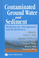Contaminated groundwater and sediment : modeling for management and remediation /