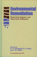 Environmental remediation : removing organic and metal ion pollutants : developed from a symposium sponsored by the Division of Industrial and Engineering Chemistry, Inc., at the 201st National Meeting of the American Chemical Society, Atlanta, Georgia, April 14-19, 1991 /