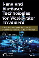 Nano and bio-based technologies for wastewater treatment : prediction and control tools for the dispersion of pollutants in the environment /