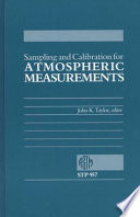 Sampling and calibration for atmospheric measurements : a symposium sponsored by ASTM Committee D-22 on Sampling and Analysis of Atmospheres, Boulder, CO, 12-16 Aug., 1985 ; John K. Taylor, editor.