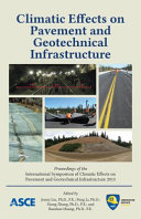 Climatic effects on pavement and geotechnical infrastructure : proceedings of the International Symposium of Climatic Effects on Pavement and Geotechnical Infrastructure 2013, August 4-7, 2013, Fairbanks, Alaska /