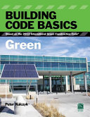 Building code basics, green : based on the 2012 International Green Construction Code /