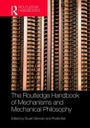 The Routledge handbook of mechanisms and mechanical philosophy /