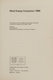 Wind energy conversion, 1984 : proceedings of the Sixth BWEA Wind Energy Conference, University of Reading, 28-30 March 1984 /