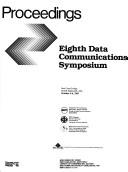 Proceedings : Eighth Data Communications Symposium, Sea Crest Lodge, North Falmouth, MA, October 3-6, 1983.