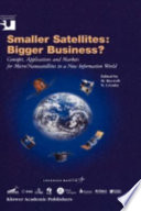 Smaller satellites : bigger business? : concepts, applications and markets for micro/nanosatellites in a new information world /