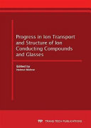 Progress in ion transport and structure of ion conducting compounds and glasses : special topic volume with invited peer reviewed papers only /