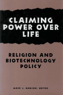 Claiming power over life : religion and biotechnology policy /