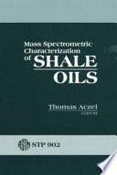 Mass spectrometric characterization of shale oils : a symposium /
