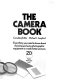 The camera book : everything you need to know about choosing and using photographic equipment to create better pictures /
