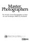 Master photographers : the world's great photographers on their art and technique /