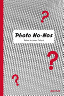 Photo no-nos : meditations on what not to photograph /