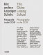 Die andere Leipziger Schule : Fotografie in der DDR : Lehrer & Schüler der Hochschule für Grafik & Buchkunst Leipzig = The other Leipzig School : photography in the GDR : teachers & students of the Academy of Visual Arts Leipzig /
