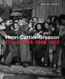 Henri Cartier-Bresson : China 1948-1949,1958 /