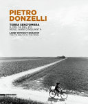 Pietro Donzelli : terra senz'ombra : il Delta del Po negli anni Cinquanta = land without shadow : the Po Delta in the 1950s /