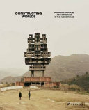 Constructing worlds : photography and architecture in the modern age /