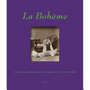 La Bohème : Die Inszenierung des Künsters in Fotografien des 19. und 20. Jahrhunderts = The staging of artists as Bohemians in 19th and 20th century photography /