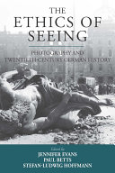 The ethics of seeing : photography and twentieth-century German history /