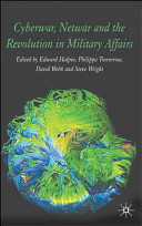 Cyberwar, netwar and the revolution in military affairs /