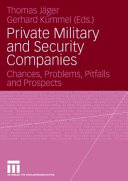 Private military and security companies : chances, problems, pitfalls and prospects /
