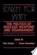 Search for sanity : the politics of nuclear weapons and disarmament /