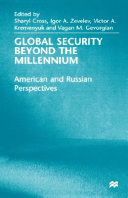 Global security beyond the millennium : American and Russian perspectives /