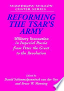 Reforming the Tsar's army : military innovation in Imperial Russia from Peter the Great to the Revolution /