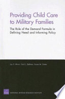 Providing child care to military families : the role of the demand formula in defining need and informing policy /