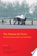 The Chinese Air Force : evolving concepts, roles, and capabilities /
