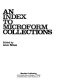 An Index to microform collections /