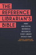 The reference librarian's bible : print and digital reference resources every library should own /