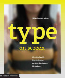 Type on screen : a guide for designers, developers, writers, and students /