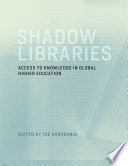 Shadow libraries : access to educational materials in global higher education /