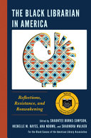 The Black librarian in America : reflections, resistance, and reawakening /