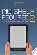 No shelf required 2 : use and management of electronic books /