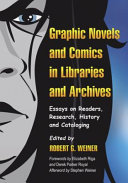 Graphic novels and comics in libraries and archives : essays on readers, research, history and cataloging /