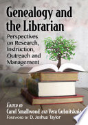 Genealogy and the librarian : perspectives on research, instruction, outreach and management /